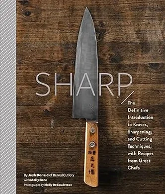 Sharp: Mastering Knives, Sharpening, & Cutting Techniques (with Chef Recipes)